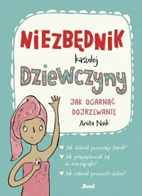 Niezbędnik każdej dziewczyny. Jak ogarnąć dojrzewanie - Anita Naik - książka
