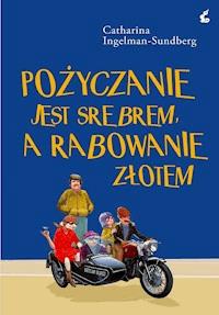 Pożyczanie jest srebrem, a rabowanie złotem - Catharina Ingelman-Sundberg - ebook + audiobook + książka