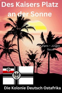 Des Kaisers Platz an der Sonne: die Kolonie Deutsch Ostafrika - Hans-Jürgen Bauer - ebook
