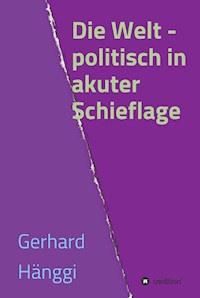Die Welt - politisch in akuter Schieflage - Gerhard Hänggi - ebook