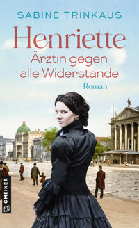 Henriette - Ärztin gegen alle Widerstände - Sabine Trinkaus - ebook