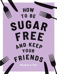 How to be Sugar Free and Keep Your Friends - Davies Megan - książka