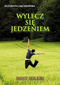 Wylecz się jedzeniem - Bączkowska Katarzyna - książka