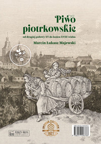 Piwo piotrkowskie od drugiej połowy XV do końca XVIII wieku - Marcin Łukasz Majewski - książka