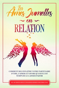 Les Âmes Jumelles en Relation : Comment reconnaître votre partenaire d'âme, l'aimer et savoir quand il est temps de le laisser partir – Inclut des exercices simples et efficaces pour renforcer votre énergie vitale - Louise Blumenberg - ebook
