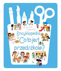Świat bez tajemnic. Encyklopedia Co to jest przedszkole? - zbiorowa praca - książka