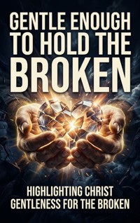 Gentle Enough to Hold the Broken - Elton Quill - ebook