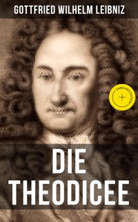 Gottfried Wilhelm Leibniz - Die Theodicee - Gottfried Wilhelm Leibniz - ebook