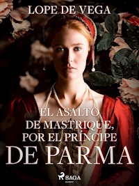 El asalto de Mastrique, por el príncipe de Parma - Lope de Vega - ebook