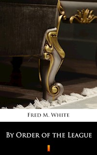 By Order of the League - Fred M White - ebook