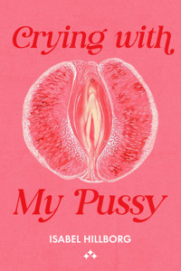 Crying With My Pussy - Isabel Hillborg - ebook