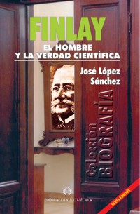 Finlay. El hombre y la verdad científica - José López Sánchez - ebook