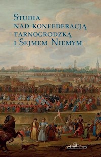 Studia nad konfederacją tarnogrodzką i Sejmem Niemym - zbiorowa praca - książka