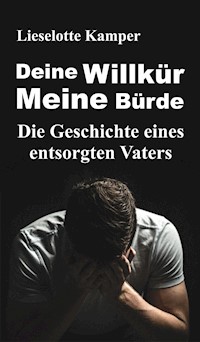 Deine Willkür - Meine Bürde - Lieselotte Kamper - ebook