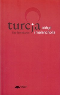 Turcja obłęd i melancholia - Ece Temelkuran - książka