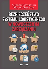 Bezpieczeństwo systemu logistycznego w nowoczesnym zarządzaniu - Maciej Bielecki - książka