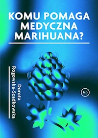 Komu pomaga medyczna marihuana? - Rogowska-Szadkowska Dorota - książka