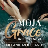 Moja Grace. Dziedzictwo #1 - Melanie Moreland - ebook + audiobook