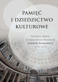Pamięć i dziedzictwo kulturowe Studia i szkice in memoriam profesor Andrzej Pankowicz (1950-2011) -  - książka