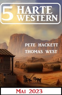 5 Harte Western Mai 2023 - Pete Hackett - ebook