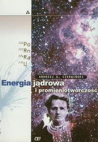 Energia jądrowa i promieniotwórczość - Czerwiński Andrzej A. - książka
