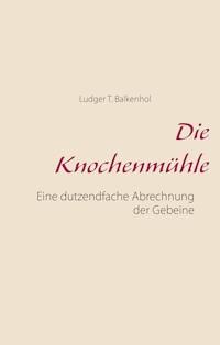 Die Knochenmühle - Ludger T. Balkenhol - ebook