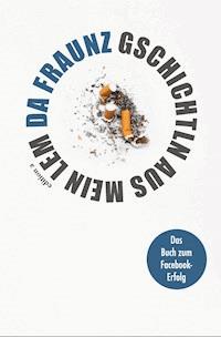 Gschichtln aus mein Lem - Da Fraunz - ebook