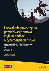 Firewall nie powstrzyma prawdziwego smoka, czyli jak zadbać o cyberbezpieczeństwo - Parker Carey - książka