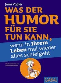 Was der Humor für Sie tun kann, wenn in Ihrem Leben mal wieder alles schiefgeht - Jumi Vogler - ebook