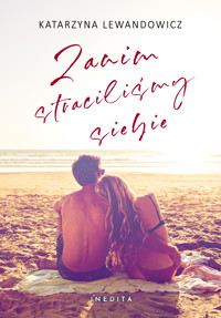 Zanim straciliśmy siebie - Lewandowicz Katarzyna - ebook