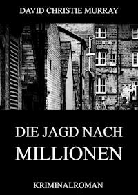 Die Jagd nach Millionen - David Christie Murray - ebook