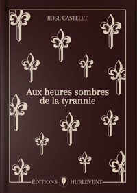 Aux heures sombres de la tyrannie - Rose Castelet - ebook