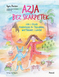 Azja bez skarpetek. Lea i Felek podróżują po Tajlandii, Wietnamie i Laosie - Agata Błachnio - książka