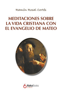 Meditaciones sobre la vida cristiana con el evangelio de Mateo - Ramón Rosal Cortés - ebook