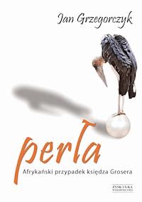 Perła. Afrykański przypadek księdza Grosera OPR. MK - Jan Grzegorczyk - ebook