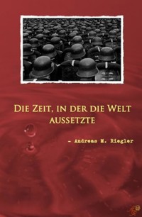 Die Zeit, in der die Welt aussetzte - Andreas M. Riegler - ebook