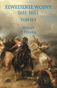 Szwedzkie wojny 1611-1632 tom II cz. 1 - zbiorowa praca - ebook