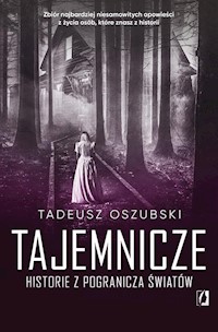 Tajemnicze historie z pogranicza światów - Tadeusz Oszubski,  - ebook + książka