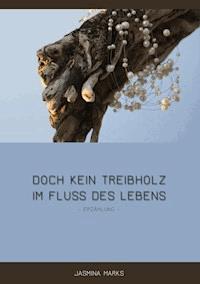 Doch kein Treibholz im Fluss des Lebens - Jasmina Marks - ebook
