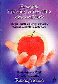Przepisy i porady zdrowotne doktor Clark - Hulda Regehr Clark - książka