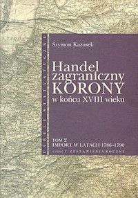 Handel zagraniczny Korony w końcu XVIII w Tom 2 - Kazusek Szymon - książka