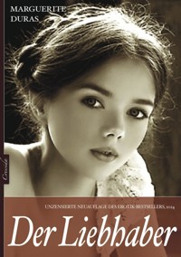 Der Liebhaber: Unzensierte Neuauflage des Erotik-Bestsellers - Duras Marguerite - ebook