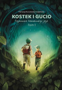 Kostek i Gucio. Tajemnica kamiennego jaja. Tom 1 - Patrycja Kuczewska-Łopińska - książka