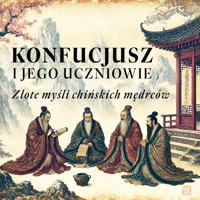 Konfucjusz i jego uczniowie. Złote myśli chińskich mędrców -  Xunzi Konfucjusz Mencjusz - audiobook