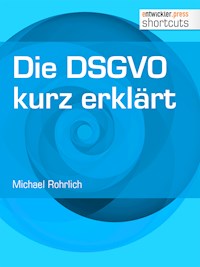 Die DSGVO kurz erklärt - Rohrlich Michael - ebook