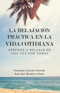La relajación práctica en la vida cotidiana - Fernando Llorente Llorente - ebook