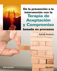 De la prevención a la intervención con la Terapia de Aceptación y Compromiso basada en procesos - Adrián Barbero Rubio - ebook