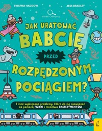 Jak uratować babcię przed rozpędzonym pociągiem? - Haddow Swapna, Konieczny Jacek - książka