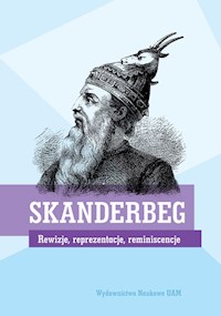 SKANDERBEG Rewizje, reprezentacje, reminiscencje -  - książka