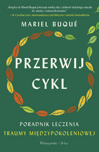 Przerwij cykl. Poradnik leczenia traumy międzypokoleniowej - Mariel Buqué - ebook + książka